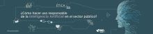 ¿Cómo hacer uso responsable de la inteligencia artificial en el sector público?